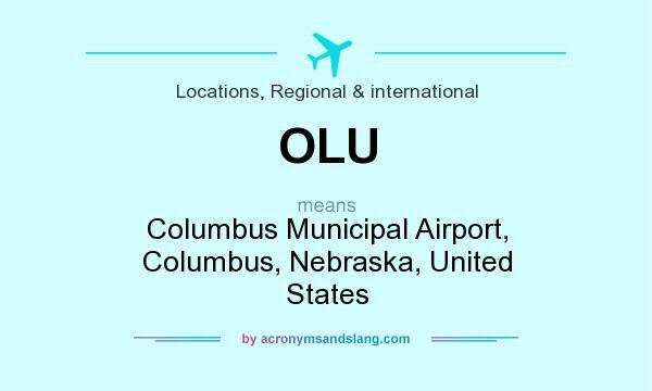 What does OLU mean? It stands for Columbus Municipal Airport, Columbus, Nebraska, United States