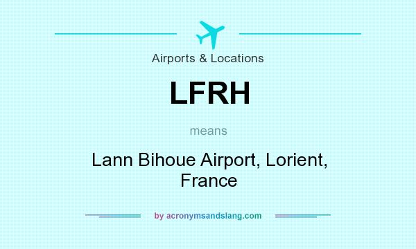 What does LFRH mean? It stands for Lann Bihoue Airport, Lorient, France