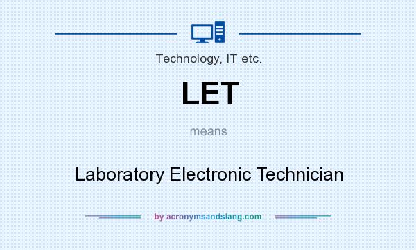 What does LET mean? It stands for Laboratory Electronic Technician