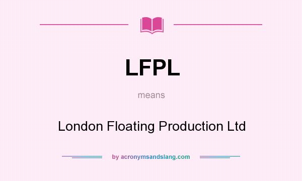 What does LFPL mean? It stands for London Floating Production Ltd