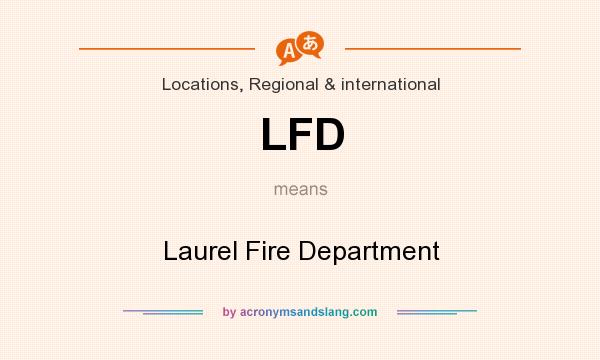What does LFD mean? It stands for Laurel Fire Department
