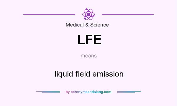 What does LFE mean? It stands for liquid field emission