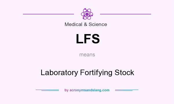 What does LFS mean? It stands for Laboratory Fortifying Stock