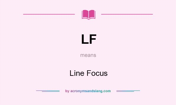 What does LF mean? It stands for Line Focus