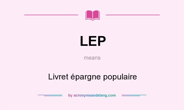 What does LEP mean? It stands for Livret épargne populaire