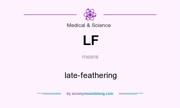 What does LF mean? It stands for late-feathering