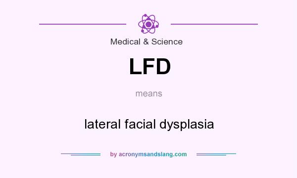 What does LFD mean? It stands for lateral facial dysplasia