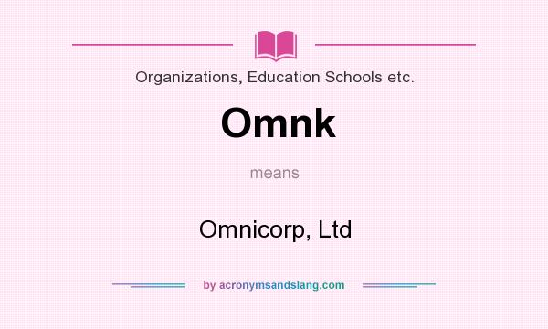 What does Omnk mean? It stands for Omnicorp, Ltd
