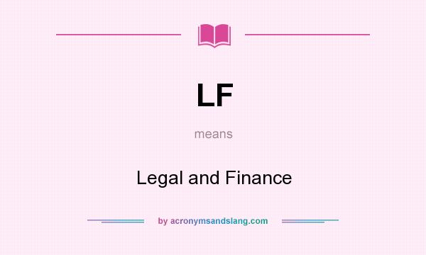 What does LF mean? It stands for Legal and Finance