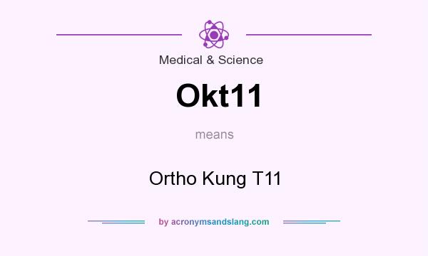 What does Okt11 mean? It stands for Ortho Kung T11