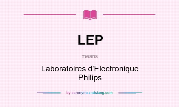 What does LEP mean? It stands for Laboratoires d`Electronique Philips