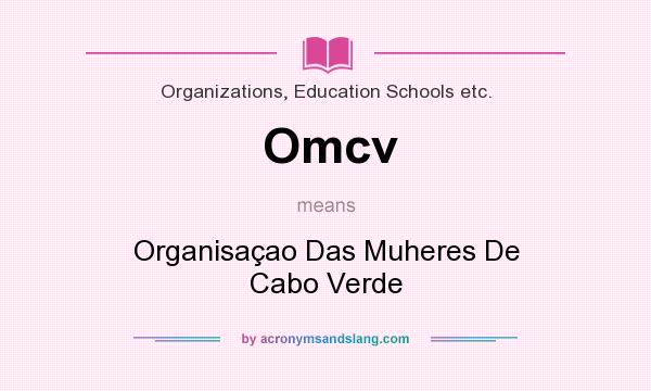 What does Omcv mean? It stands for Organisaao Das Muheres De Cabo Verde