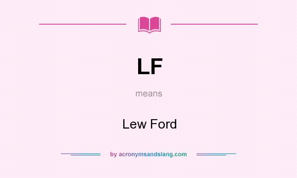 What does LF mean? It stands for Lew Ford