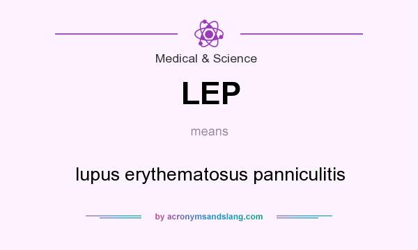 What does LEP mean? It stands for lupus erythematosus panniculitis