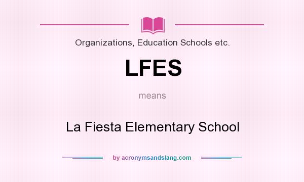 What does LFES mean? It stands for La Fiesta Elementary School
