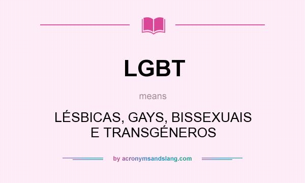 What does LGBT mean? It stands for LÉSBICAS, GAYS, BISSEXUAIS E TRANSGÉNEROS