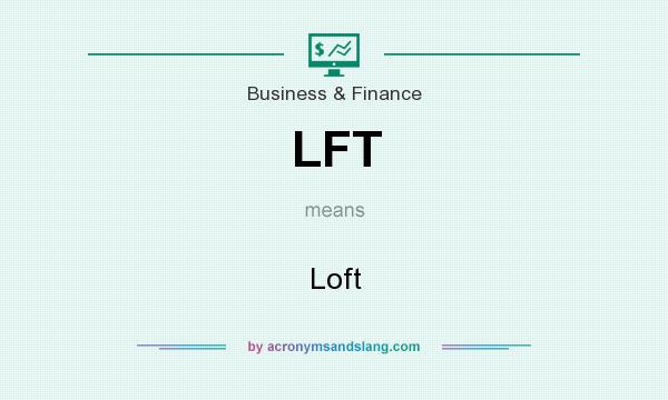 What does LFT mean? It stands for Loft