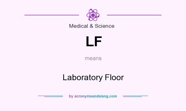 What does LF mean? It stands for Laboratory Floor