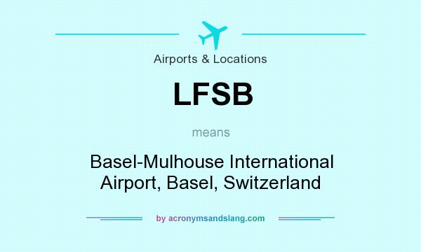 What does LFSB mean? It stands for Basel-Mulhouse International Airport, Basel, Switzerland