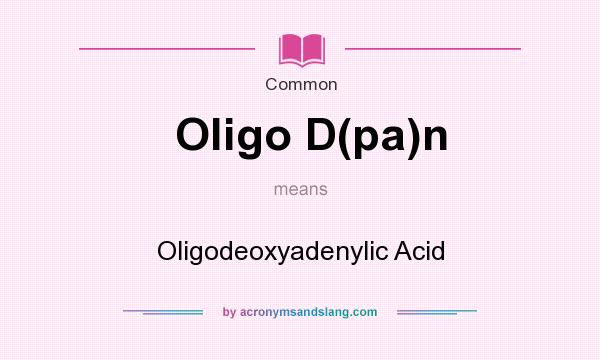 What does Oligo D(pa)n mean? It stands for Oligodeoxyadenylic Acid