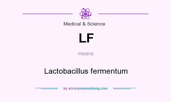 What does LF mean? It stands for Lactobacillus fermentum