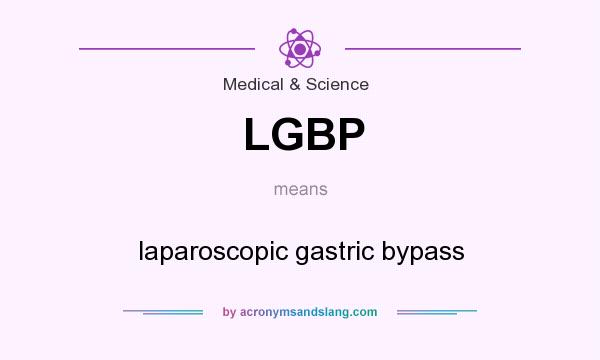 What does LGBP mean? It stands for laparoscopic gastric bypass