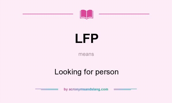 What does LFP mean? It stands for Looking for person