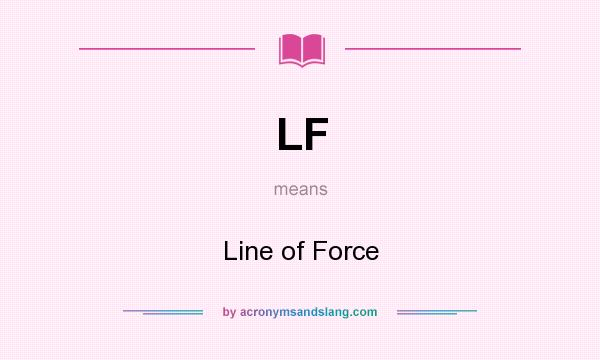 What does LF mean? It stands for Line of Force