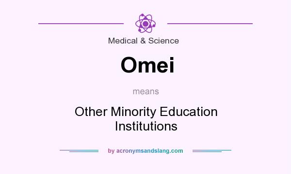 What does Omei mean? It stands for Other Minority Education Institutions