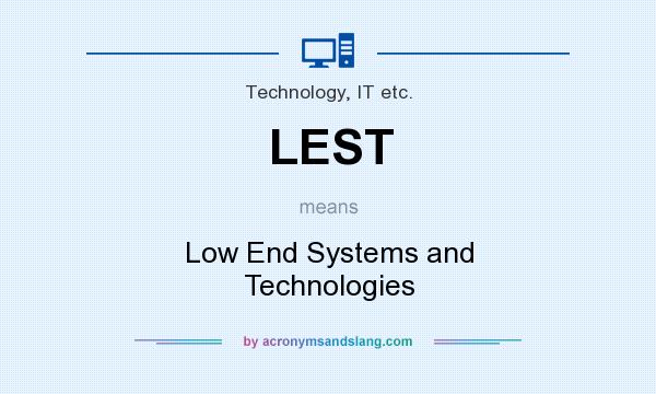 What does LEST mean? It stands for Low End Systems and Technologies