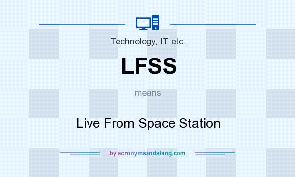 What does LFSS mean? It stands for Live From Space Station