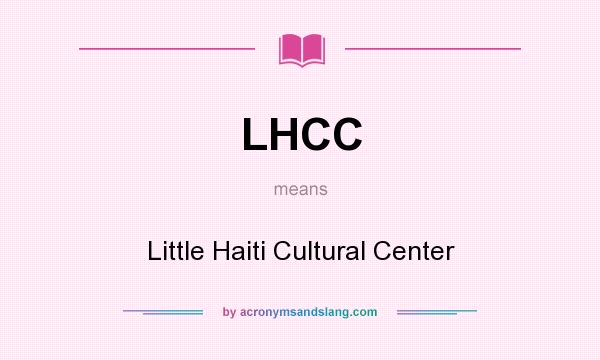 What does LHCC mean? It stands for Little Haiti Cultural Center