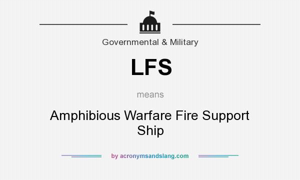 What does LFS mean? It stands for Amphibious Warfare Fire Support Ship