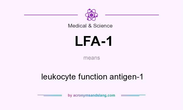 What does LFA-1 mean? It stands for leukocyte function antigen-1