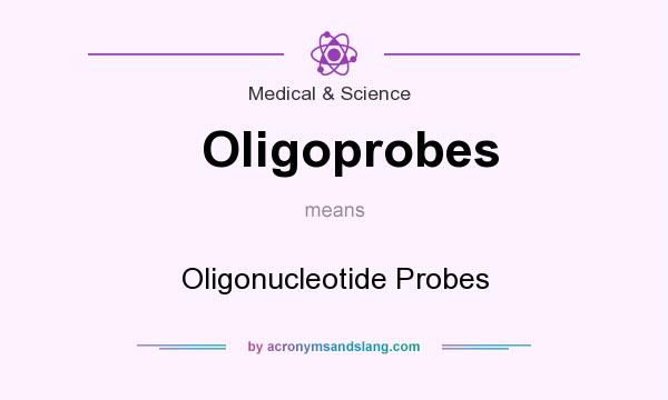 What does Oligoprobes mean? It stands for Oligonucleotide Probes