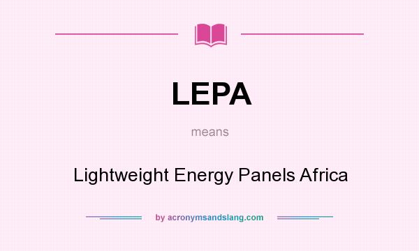 What does LEPA mean? It stands for Lightweight Energy Panels Africa