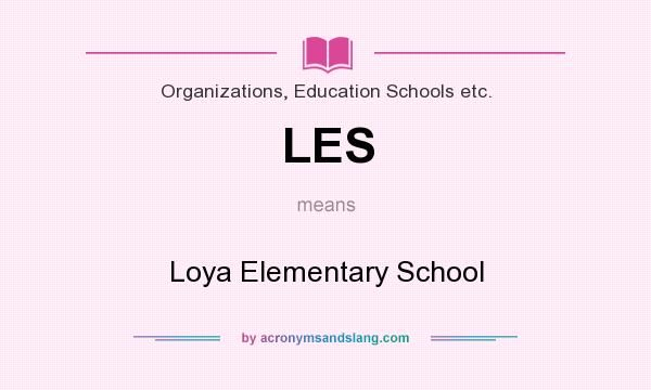 What does LES mean? It stands for Loya Elementary School