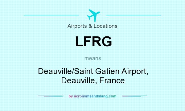 What does LFRG mean? It stands for Deauville/Saint Gatien Airport, Deauville, France