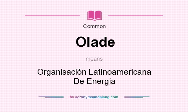 What does Olade mean? It stands for Organisacin Latinoamericana De Energia