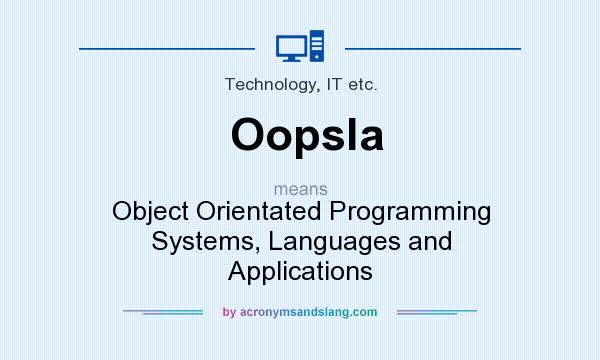 What does Oopsla mean? It stands for Object Orientated Programming Systems, Languages and Applications