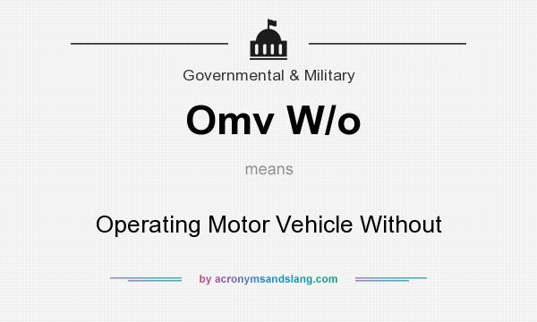 What does Omv W/o mean? It stands for Operating Motor Vehicle Without