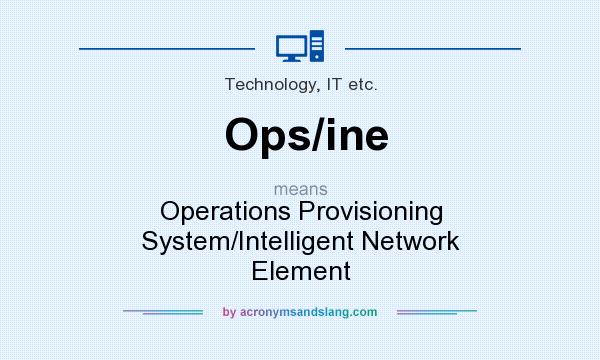What does Ops/ine mean? It stands for Operations Provisioning System/Intelligent Network Element
