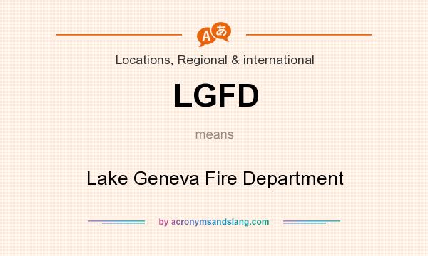 What does LGFD mean? It stands for Lake Geneva Fire Department
