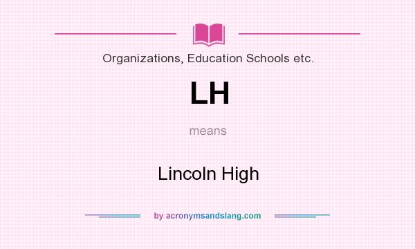 What does LH mean? It stands for Lincoln High