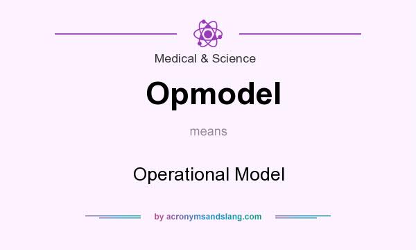 What does Opmodel mean? It stands for Operational Model