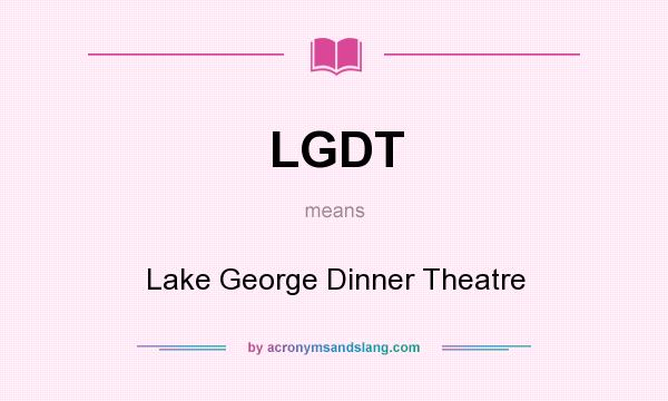 What does LGDT mean? It stands for Lake George Dinner Theatre