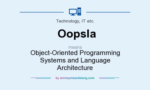 What does Oopsla mean? It stands for Object-Oriented Programming Systems and Language Architecture
