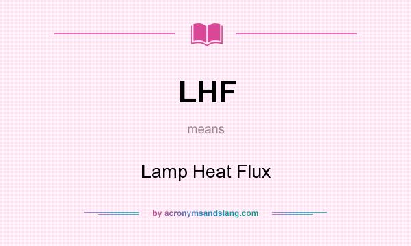 What does LHF mean? It stands for Lamp Heat Flux