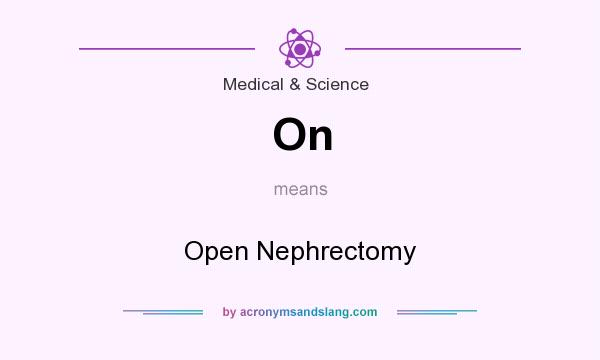 What does On mean? It stands for Open Nephrectomy