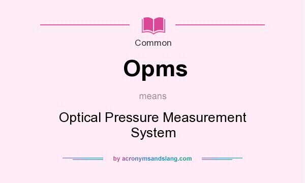 What does Opms mean? It stands for Optical Pressure Measurement System
